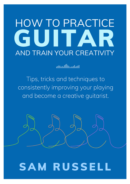 How to Practice Guitar and Train Your Creativity