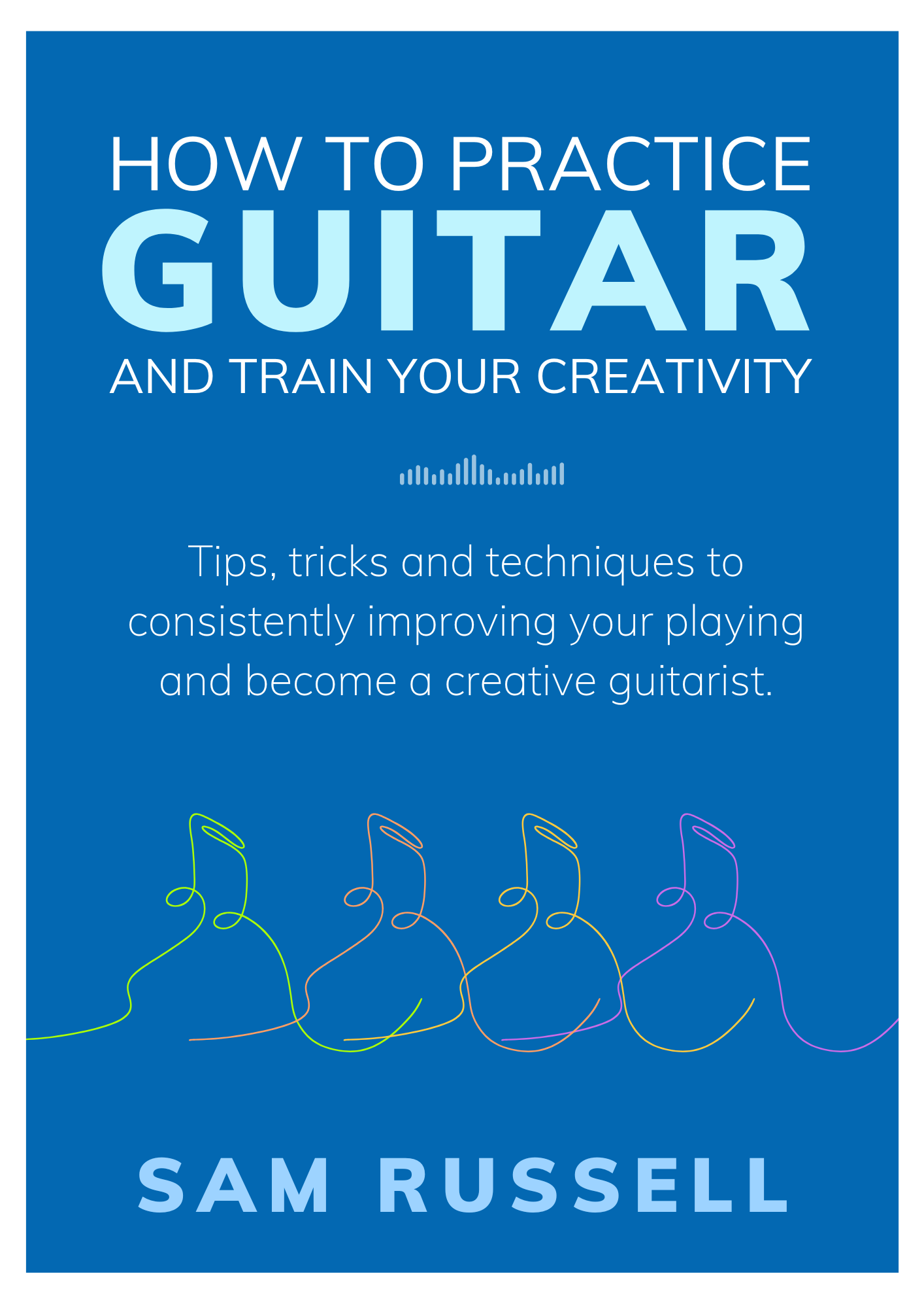 How to Practice Guitar and Train Your Creativity